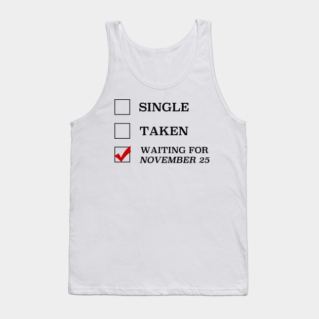 Single Taken Waiting for November 25 Tank Top by cristinaandmer